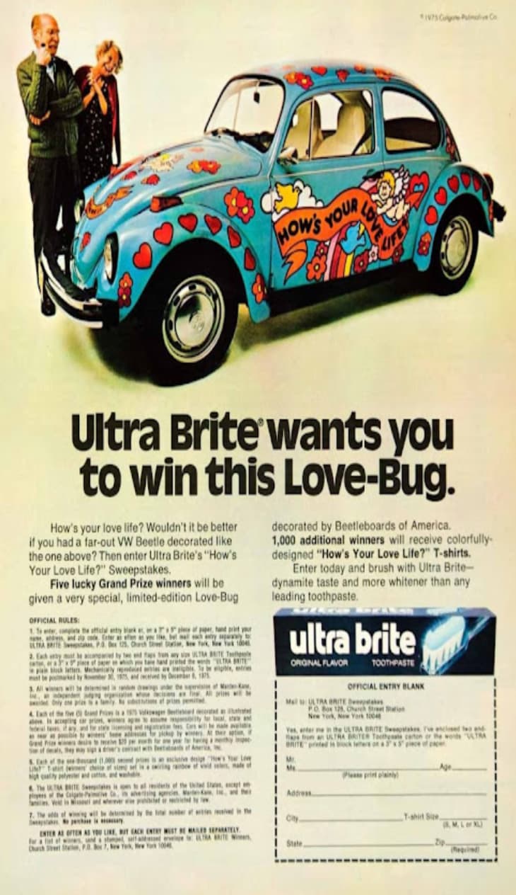 Volkswagen - How'S Your If 1975 Colge Puma Co Ultra Brite wants you to win this LoveBug. How's your love life? Wouldn't it be better if you had a farout Vw Beetle decorated the one above? Then enter Ultra Brite's "How's Your Love Life?" Sweepstakes. Five 